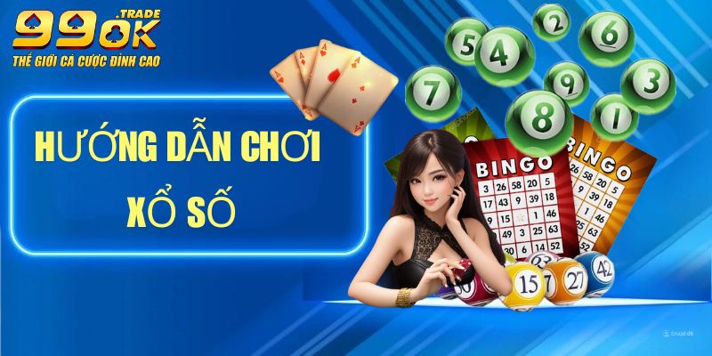 Hướng dẫn tham gia chơi xổ số chi tiết tại 99OK