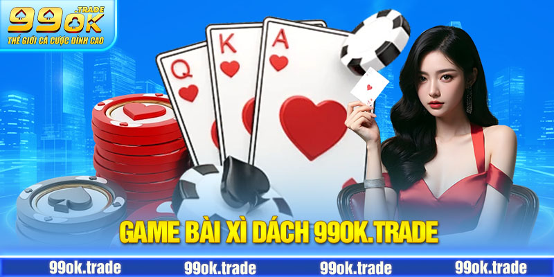 Tựa game xì dách của 99ok có gì?