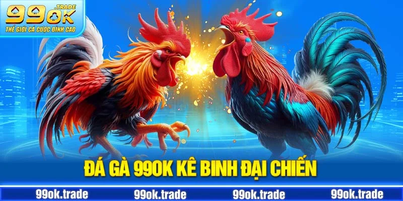 Đá gà 99ok sân chơi đầy kịch tính của những chiến kê đại chiến